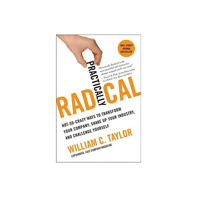 Practically Radical - by William C Taylor (Paperback)