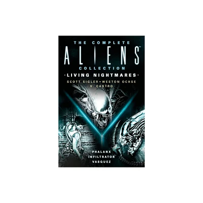 The Complete Aliens Collection: Living Nightmares (Phalanx, Infiltrator, Vasquez ) - by Scott Sigler & Weston Ochse & V Castro (Paperback)