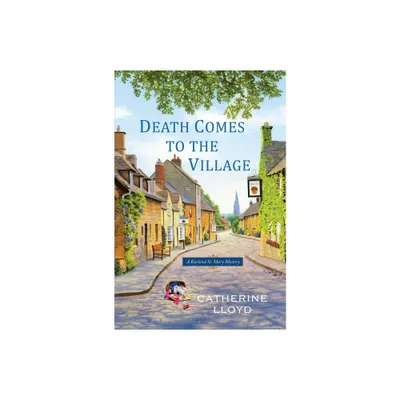 Death Comes to the Village - (Kurland St. Mary Mystery) by Catherine Lloyd (Paperback)