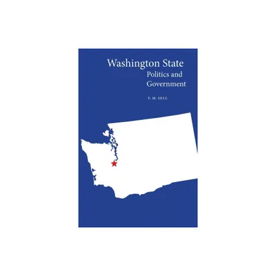 Washington State Politics and Government - (Politics and Governments of the American States) by T M Sell (Paperback)