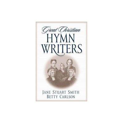 Great Christian Hymn Writers - by Jane Stuart Smith & Betty Carlson (Paperback)