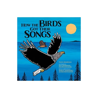 How the Birds Got Their Songs - by Travis Zimmerman (Hardcover)