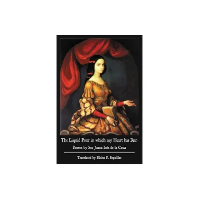 The Liquid Pour in which my Heart has Run - by Sor Juana Ins de la Cruz & Sally Read (Paperback)