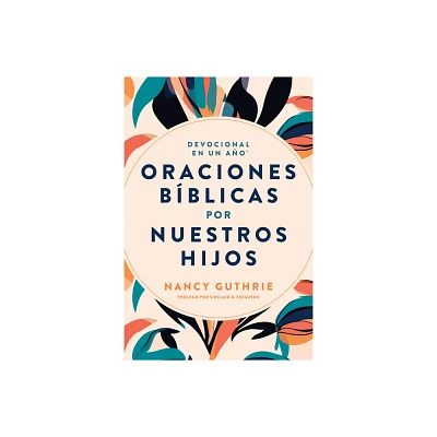 Devocional En Un Ao: Oraciones Bblicas Por Nuestros Hijos - by Nancy Guthrie (Paperback)