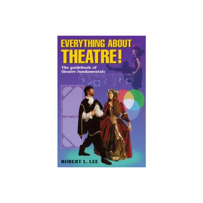 Everything about Theatre - by Robert L Lee (Paperback)