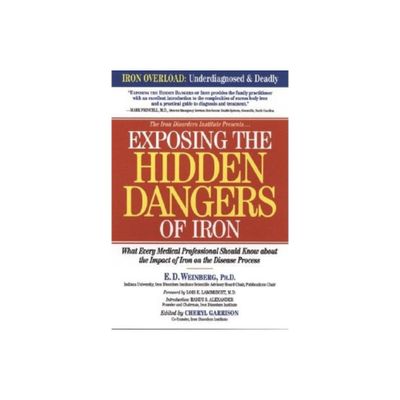 Exposing the Hidden Dangers of Iron - by E D Weinberg (Paperback)