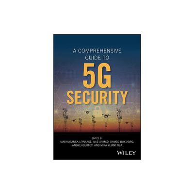 A Comprehensive Guide to 5g Security - by Madhusanka Liyanage & Ijaz Ahmad & Ahmed Bux Abro & Andrei Gurtov & Mika Ylianttila (Hardcover)