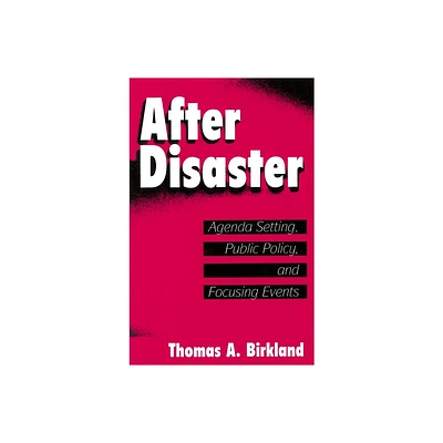 After Disaster - (American Governance and Public Policy) by Thomas A Birkland (Paperback)