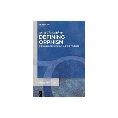 Defining Orphism - (Trends in Classics - Supplementary Volumes) by Anthi Chrysanthou (Paperback)