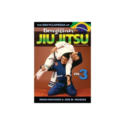 Encyclopedia of Brazilian Jiu Jitsu - by Rigan Machado & Jose M Fraguas (Paperback)