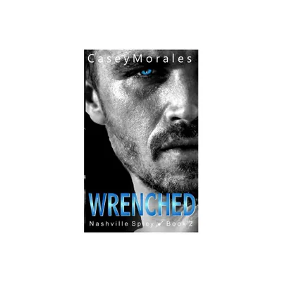 Wrenched - by Casey Morales (Paperback)