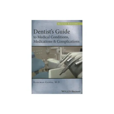 Dentists Guide to Medical Conditions, Medications and Complications - 2nd Edition by Kanchan Ganda (Paperback)