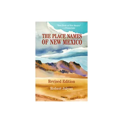 The Place Names of New Mexico - 2nd Edition by Robert Julyan (Paperback)