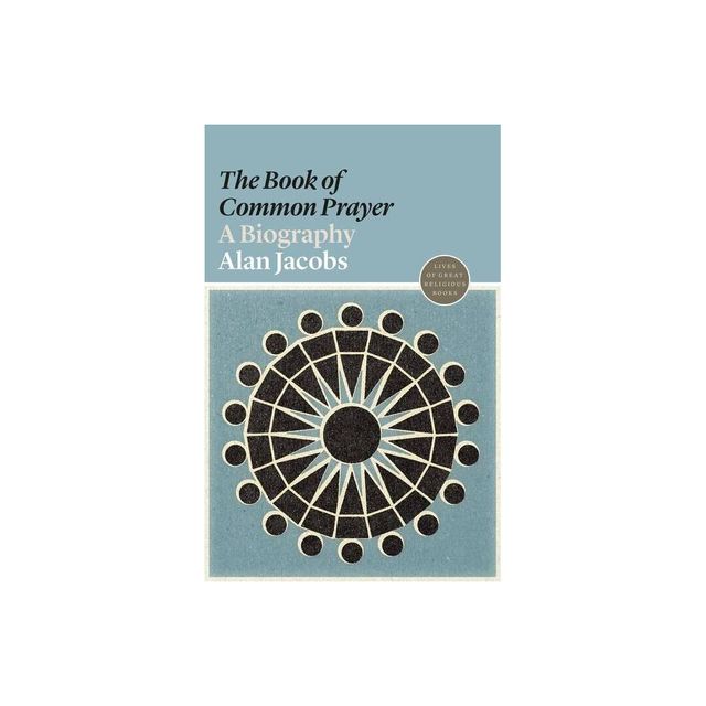 The book of Common Prayer - (Lives of Great Religious Books) by Alan Jacobs (Paperback)