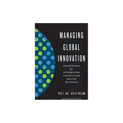 Managing Global Innovation - by Yves L Doz & Keeley Wilson (Hardcover)