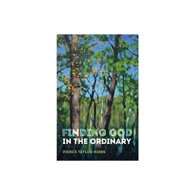 Finding God in the Ordinary - by Pierce Taylor Hibbs (Paperback)