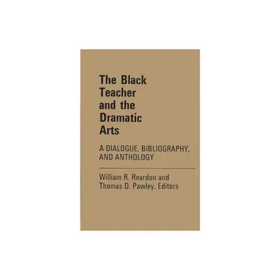 The Black Teacher and the Dramatic Arts - (Contributions in Afro-American and African Studies: Contempo) by William R Reardon & Unknown (Hardcover)