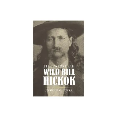 West of Wild Bill Hickok - by Joseph G Rosa (Paperback)