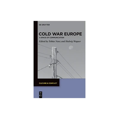 Cold War Europe - (Culture & Conflict) by Tobias Nanz & Hedwig Wagner (Hardcover)