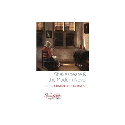 Shakespeare and the Modern Novel - (Shakespeare &) by Graham Holderness (Paperback)