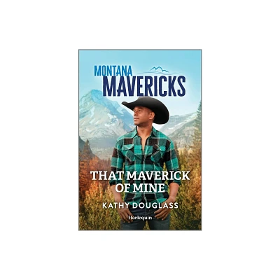 That Maverick of Mine - (Montana Mavericks: The Trail to Tenacity) by Kathy Douglass (Paperback)