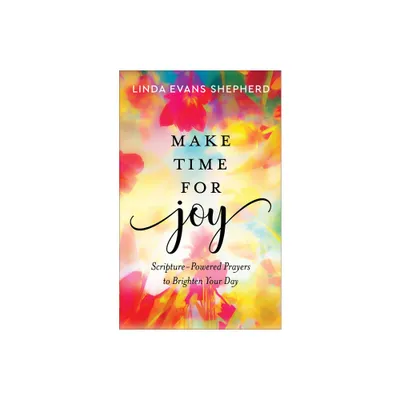 Make Time for Joy - by Linda Evans Shepherd (Hardcover)