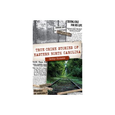 True Crime Stories of Eastern North Carolina - by Cathy Pickens (Paperback)