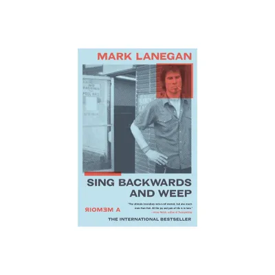 Sing Backwards and Weep - by Mark Lanegan (Paperback)