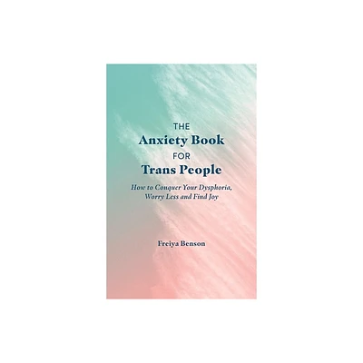 The Anxiety Book for Trans People - by Freiya Benson (Paperback)