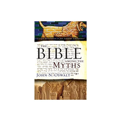 The Bible Among the Myths - by John N Oswalt (Paperback)