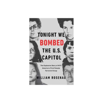 Tonight We Bombed the U.S. Capitol - by William Rosenau (Paperback)