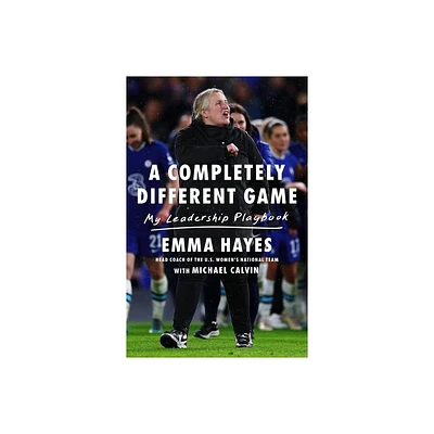 A Completely Different Game - by Emma Hayes (Hardcover)