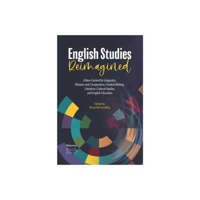 English Studies Reimagined - (Refiguring English Studies) by Bruce McComiskey (Paperback)