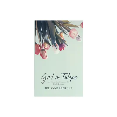 Girl in Tulips - by Julianne Dinenna (Paperback)