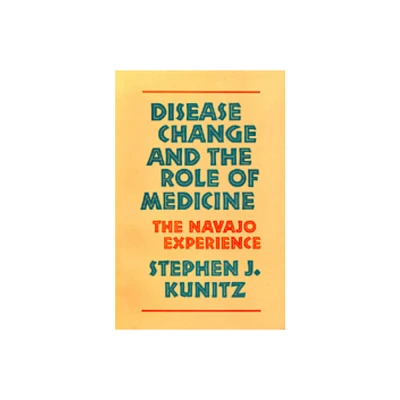 Disease Change and the Role of Medicine - (Comparative Studies of Health Systems and Medical Care) by Stephen J Kunitz (Paperback)