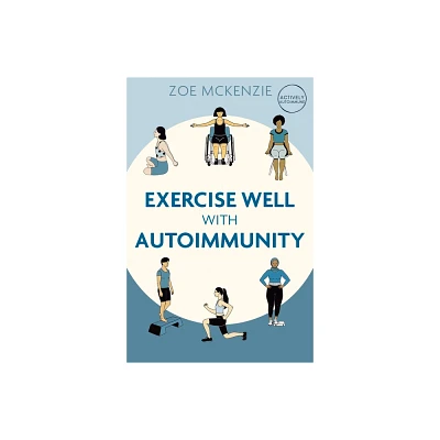 Exercise Well with Autoimmunity - by Zoe McKenzie (Paperback)