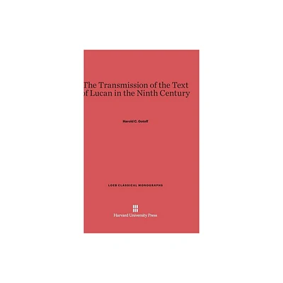 The Transmission of the Text of Lucan in the Ninth Century - (Loeb Classical Library) by Harold C Gotoff (Hardcover)