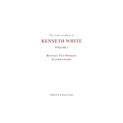 The Collected Works of Kenneth White, Volume 3 - (Hardcover)