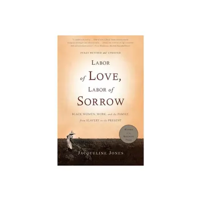 Labor of Love, Labor of Sorrow - 2nd Edition by Jacqueline Jones (Paperback)