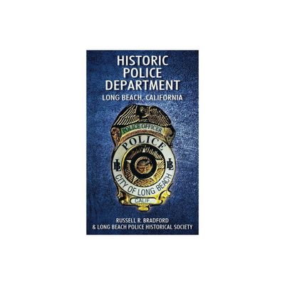 Historic Police Department - by Russell R Bradford & Long Beach Police Historical Society (Hardcover)