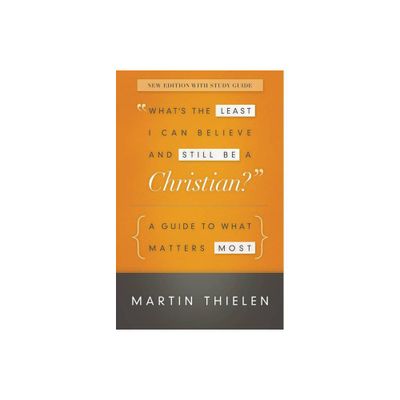 Whats the Least I Can Believe and Still Be a Christian? - by Martin Thielen (Paperback)