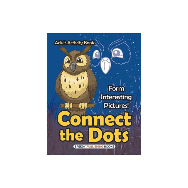 Connect the Dots Adult Activity Book -- Form Interesting Pictures! - by Speedy Publishing LLC (Paperback)