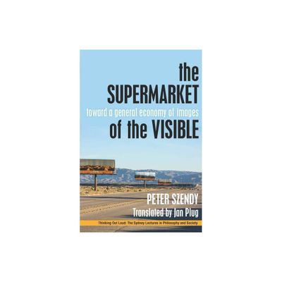 The Supermarket of the Visible - (Thinking Out Loud) by Peter Szendy (Paperback)