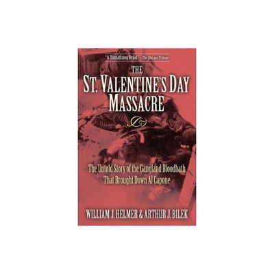 The St. Valentines Day Massacre - by William J Helmer & Arthur J Bilek (Paperback)