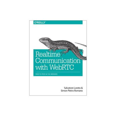 Real-Time Communication with WebRTC - by Salvatore Loreto & Simon Pietro Romano & Lorenzo Miniero (Paperback)