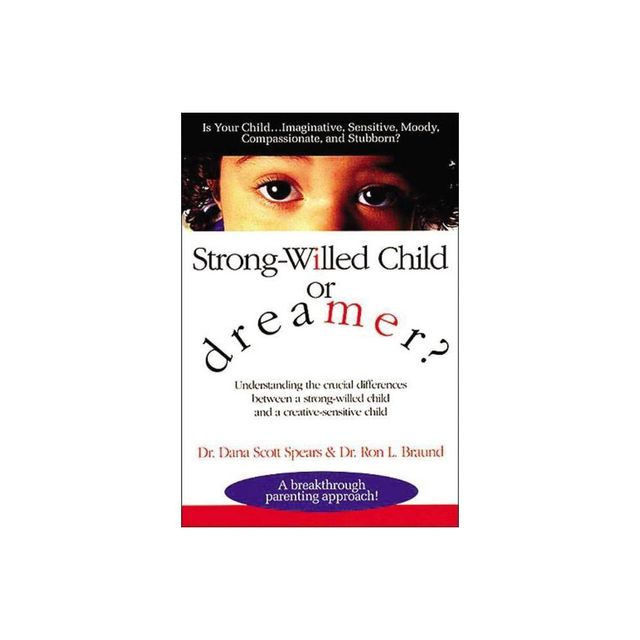 Strong-Willed Child or Dreamer? - by Dana Spears & Ron Braund (Paperback)