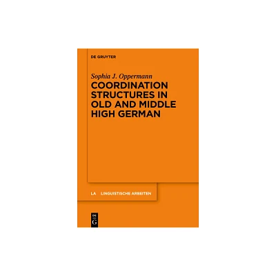 Coordination Structures in Old and Middle High German - (Linguistische Arbeiten) by Sophia J Oppermann (Hardcover)