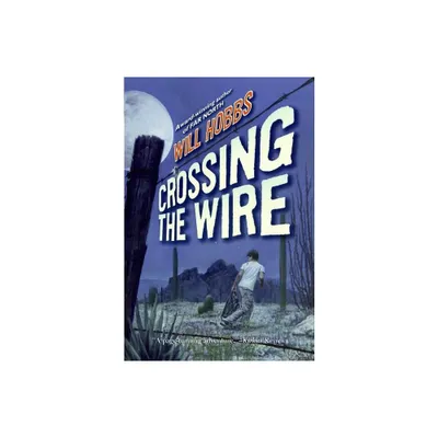 Crossing the Wire - by Will Hobbs (Paperback)