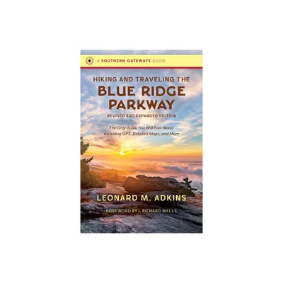 Hiking and Traveling the Blue Ridge Parkway, Revised and Expanded Edition - (Southern Gateways Guides) by Leonard M Adkins (Paperback)