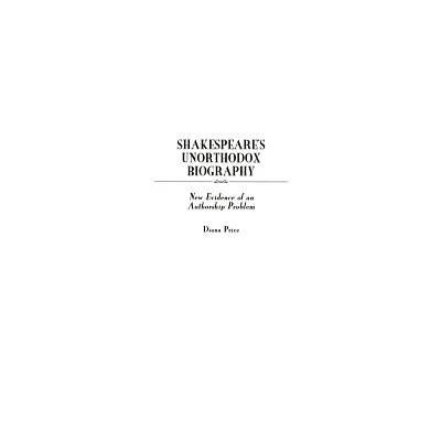 Shakespeares Unorthodox Biography - (Contributions in Drama and Theatre Studies) by Diana Price (Hardcover)